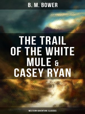 cover image of The Trail of the White Mule & Casey Ryan (Western Adventure Classics)